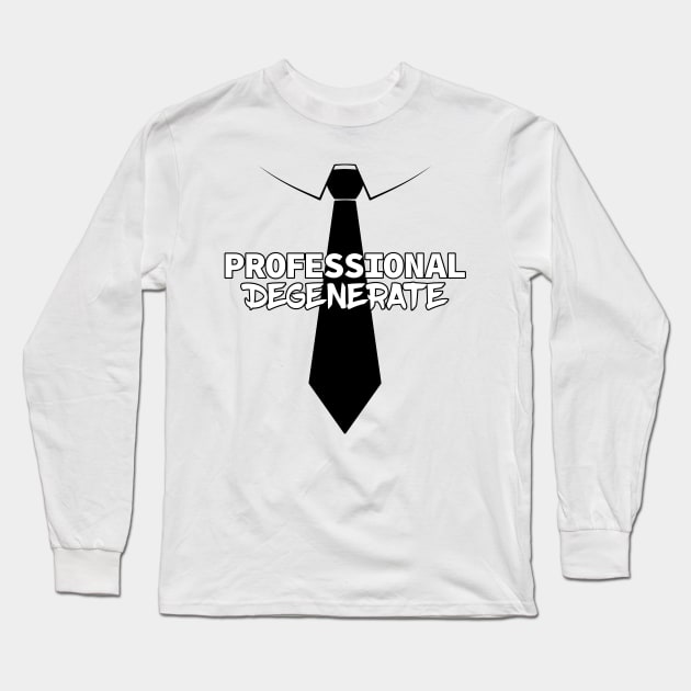 Professional Degenerate (Black on Light) Long Sleeve T-Shirt by Ecchi Misanthrope